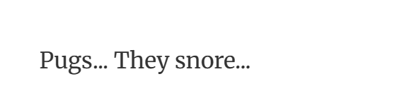 35. “Owning a pug means you’ll never sleep alone—or in silence.”