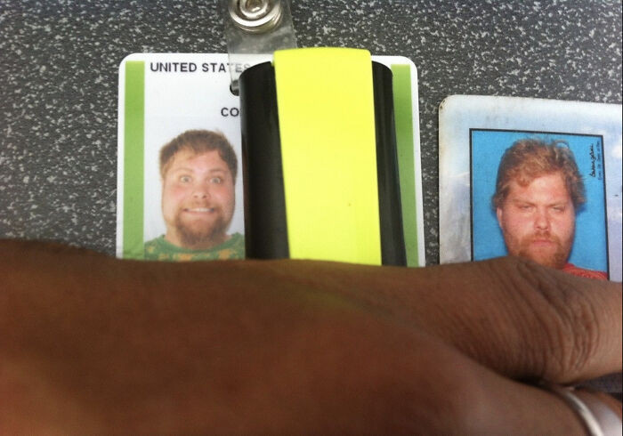 9. “A guy provided two forms of ID at my work. I guess this is the difference between having your photo taken on a Friday and on a Monday.”