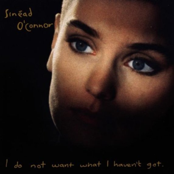 7. Sinéad O’Connor – I Do Not Want What I Haven’t Got