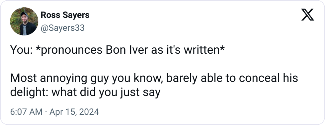 Ten bucks says he just googled the pronunciation yesterday and has been waiting for a chance to show someone up ever since