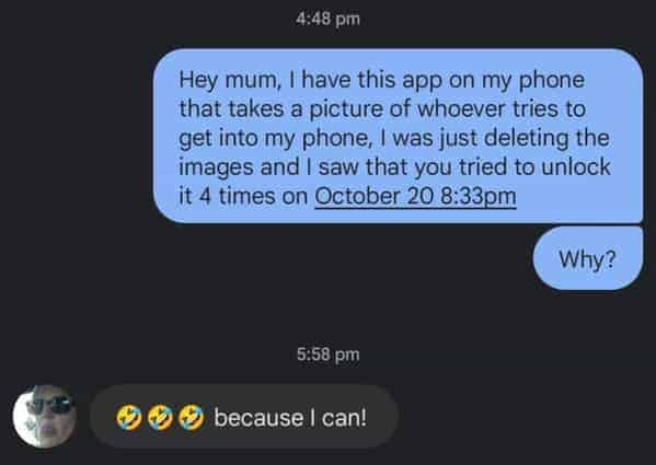 "I don't know if this counts as insane, but it's still an invasion of privacy (for context, I hand my phone in to my mum at 8:30, and that is why she had it)."