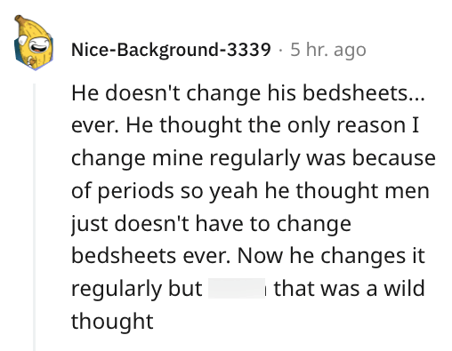 11. When someone thinks that it's not necessary for them to change bedsheets