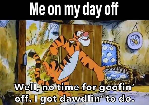 12. The only way to spend your days off!