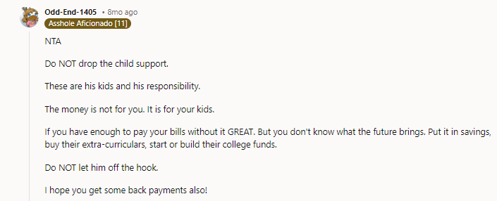 Never drop it. It's your kids' right to have that money. Keep away from his family.