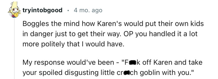 “Boggles the Mind How Karens Would Put Their Own Kids in Danger Just to Get Their Way.”