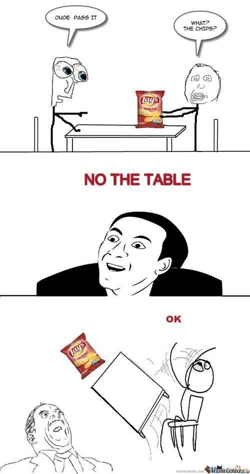 "Pass the table."