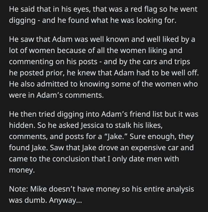 He and Jessica looked for Jake. They saw their photos and decided these guys must be rich; therefore, OP must only date rich dudes. Their reasoning is flawed because Mike is broke.