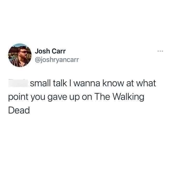 26. When did you give up on The Walking Dead?