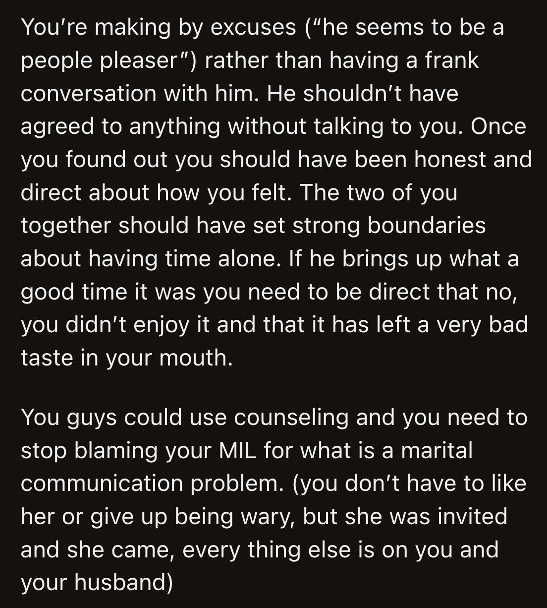 It's unfair to blame the MIL for OP's husband's inability to say no to her, or as OP called it, his people-pleasing tendencies.