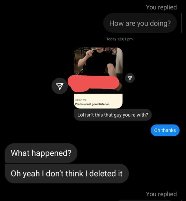 31. “Found out that my boyfriend is on Bumble”