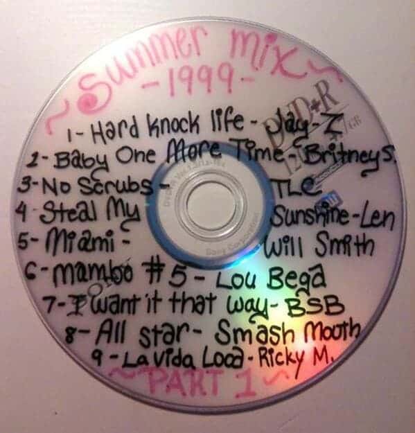 " You had this exact burned CD. You had most of those songs on it. Ya old. "
