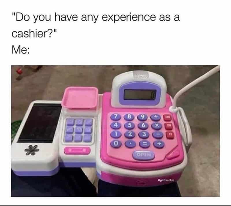 "So, do you have any experience as a cashier?"
