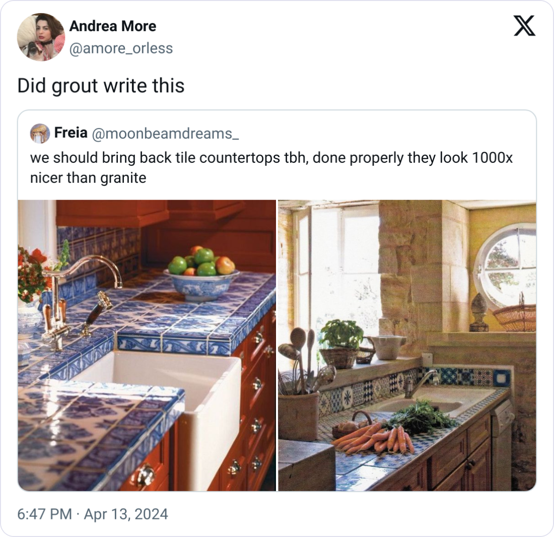 12. Seems like Grout’s campaigning for a tile countertop comeback.